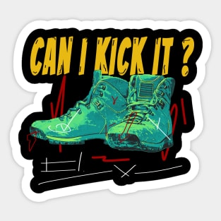 can i kick it ??? T Shirt Sticker